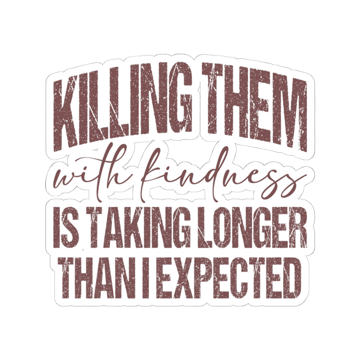 Killing Them With Kindness Sticker — Humorous Retro Quote Kiss-Cut Sticker for Laptops & Water Bottles