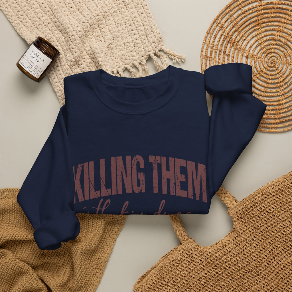Crewneck Sweatshirt — "Killing Them With Kindness" Graphic