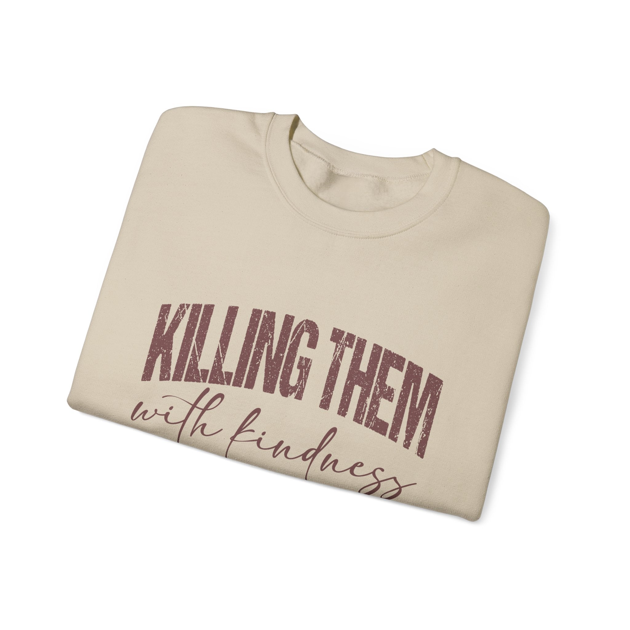 Crewneck Sweatshirt — "Killing Them With Kindness" Graphic
