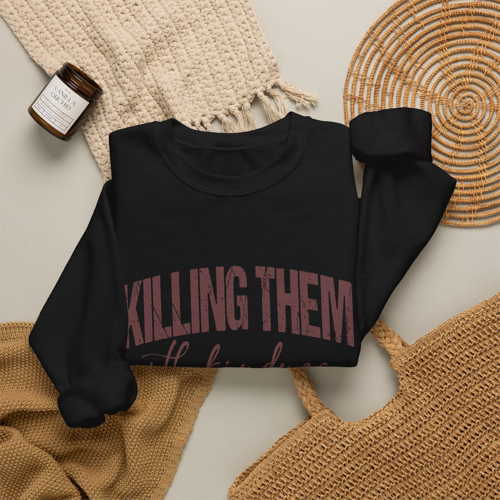 Crewneck Sweatshirt — "Killing Them With Kindness" Graphic