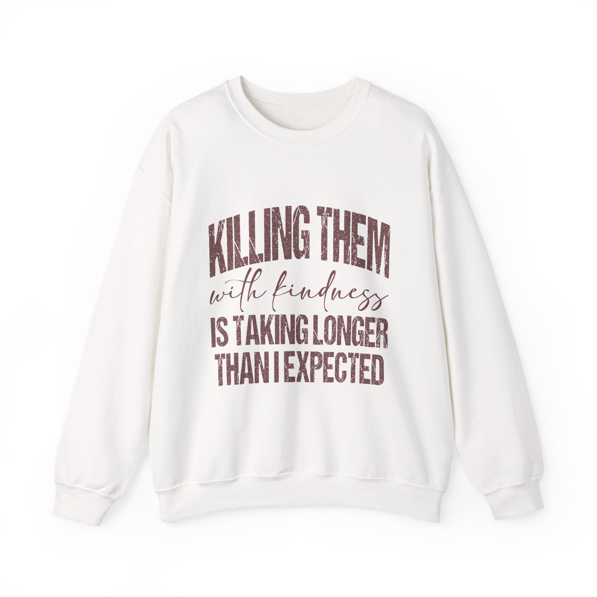 Crewneck Sweatshirt — "Killing Them With Kindness" Graphic