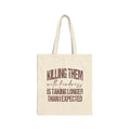 Cotton Tote Bag - "Killing Them With Kindness Is Taking Longer Than I Expected" Funny Quote Canvas Shopper