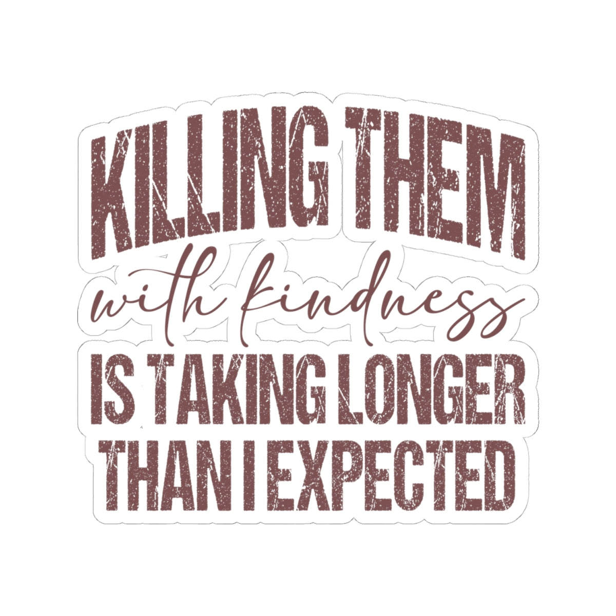 Killing Them With Kindness Sticker — Humorous Retro Quote Kiss-Cut Sticker for Laptops & Water Bottles
