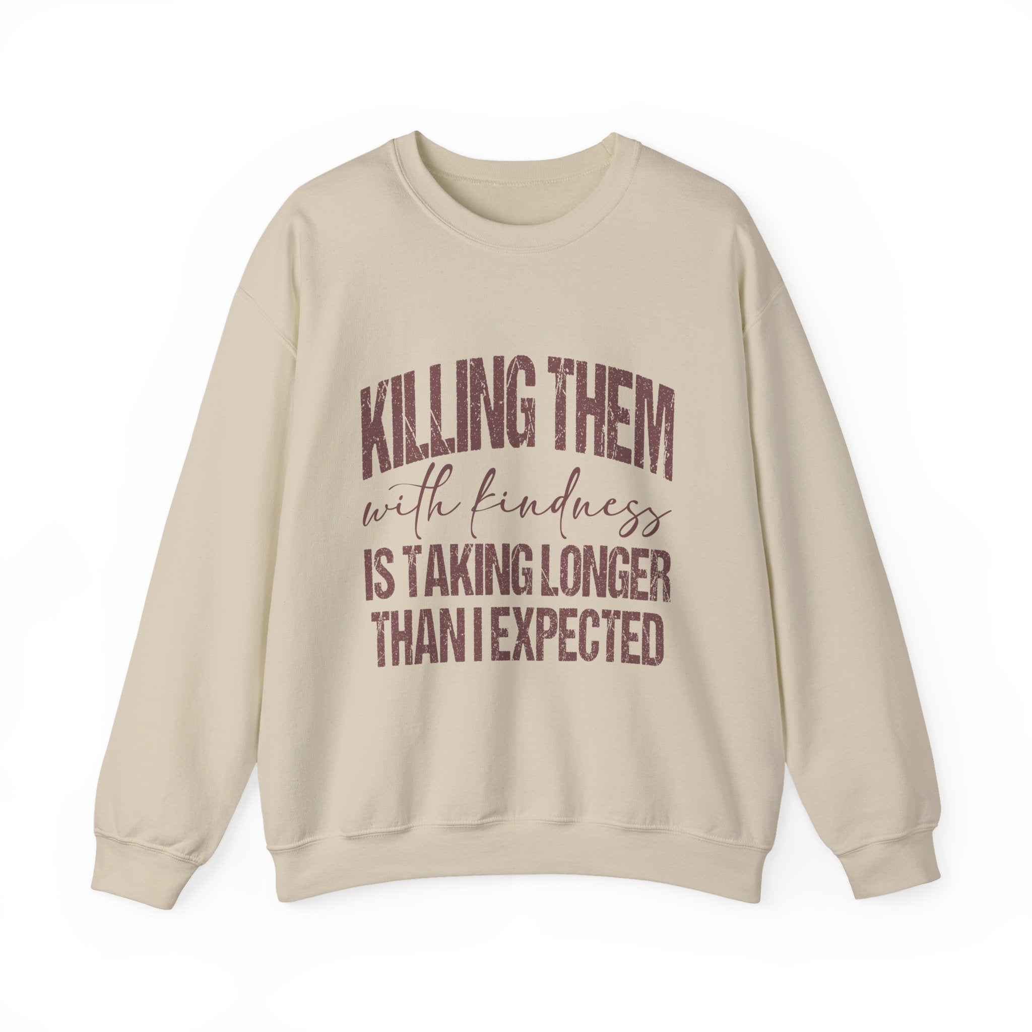 Crewneck Sweatshirt — "Killing Them With Kindness" Graphic