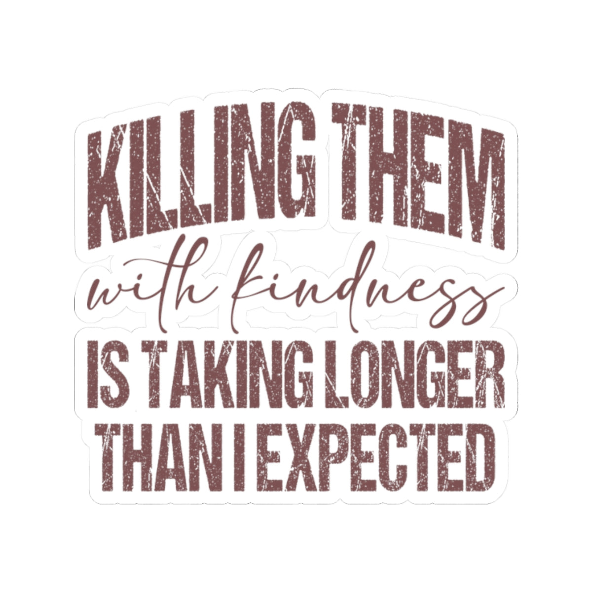 Killing Them With Kindness Sticker — Humorous Retro Quote Kiss-Cut Sticker for Laptops & Water Bottles