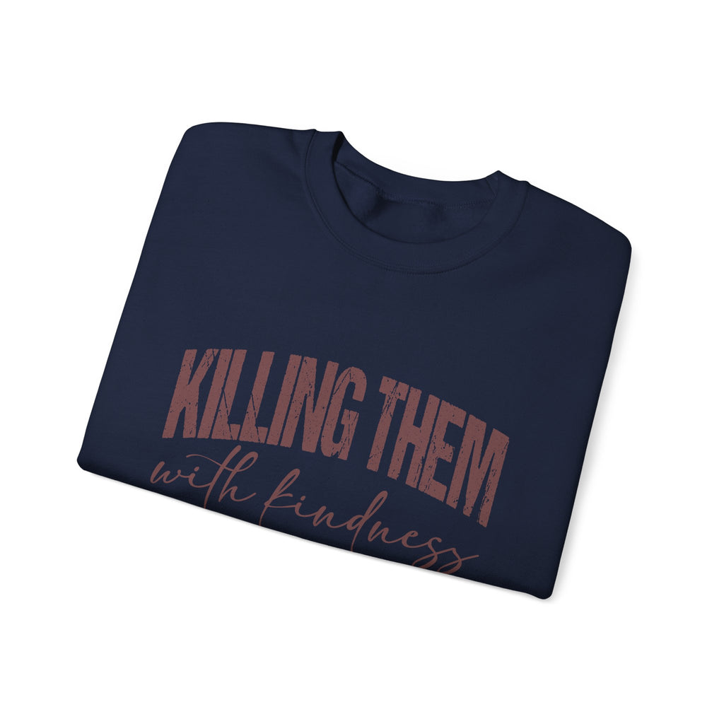 Crewneck Sweatshirt — "Killing Them With Kindness" Graphic
