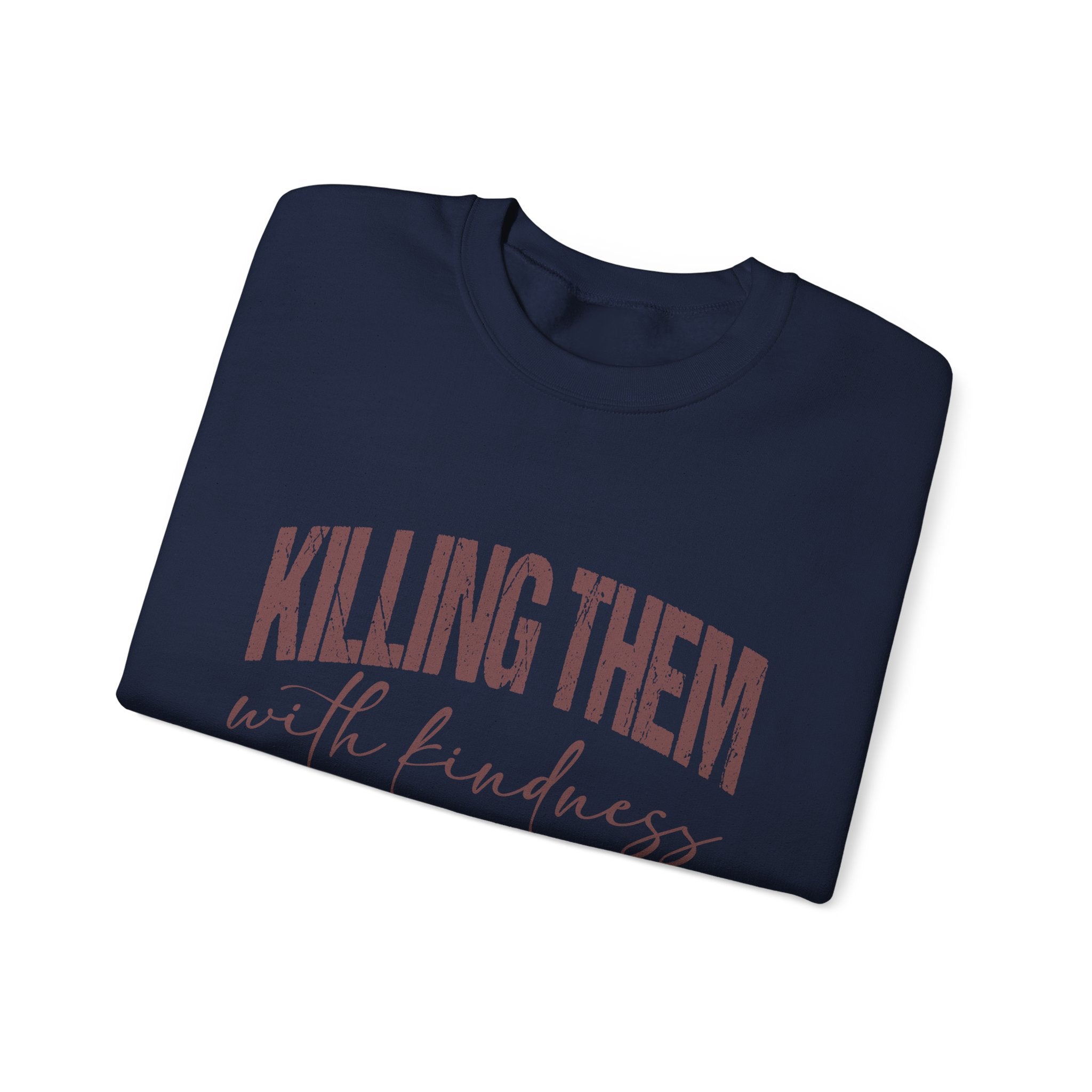 Crewneck Sweatshirt — "Killing Them With Kindness" Graphic