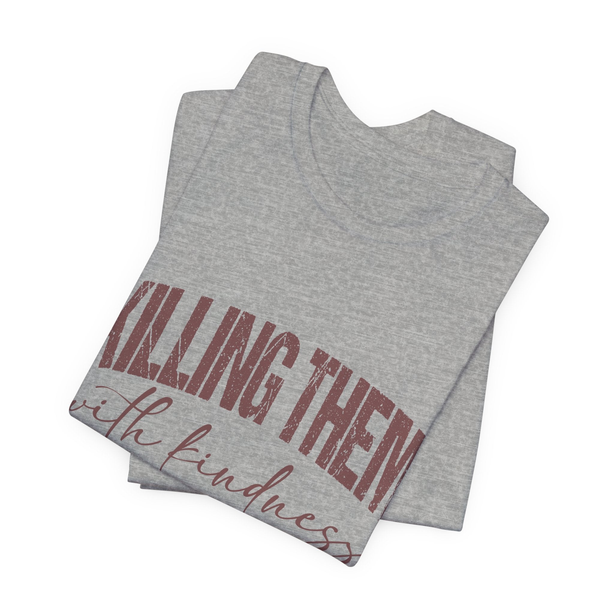 Killing Them With Kindness Tee — Funny Sarcastic Quote T-Shirt