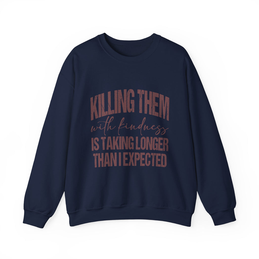 Crewneck Sweatshirt — "Killing Them With Kindness" Graphic
