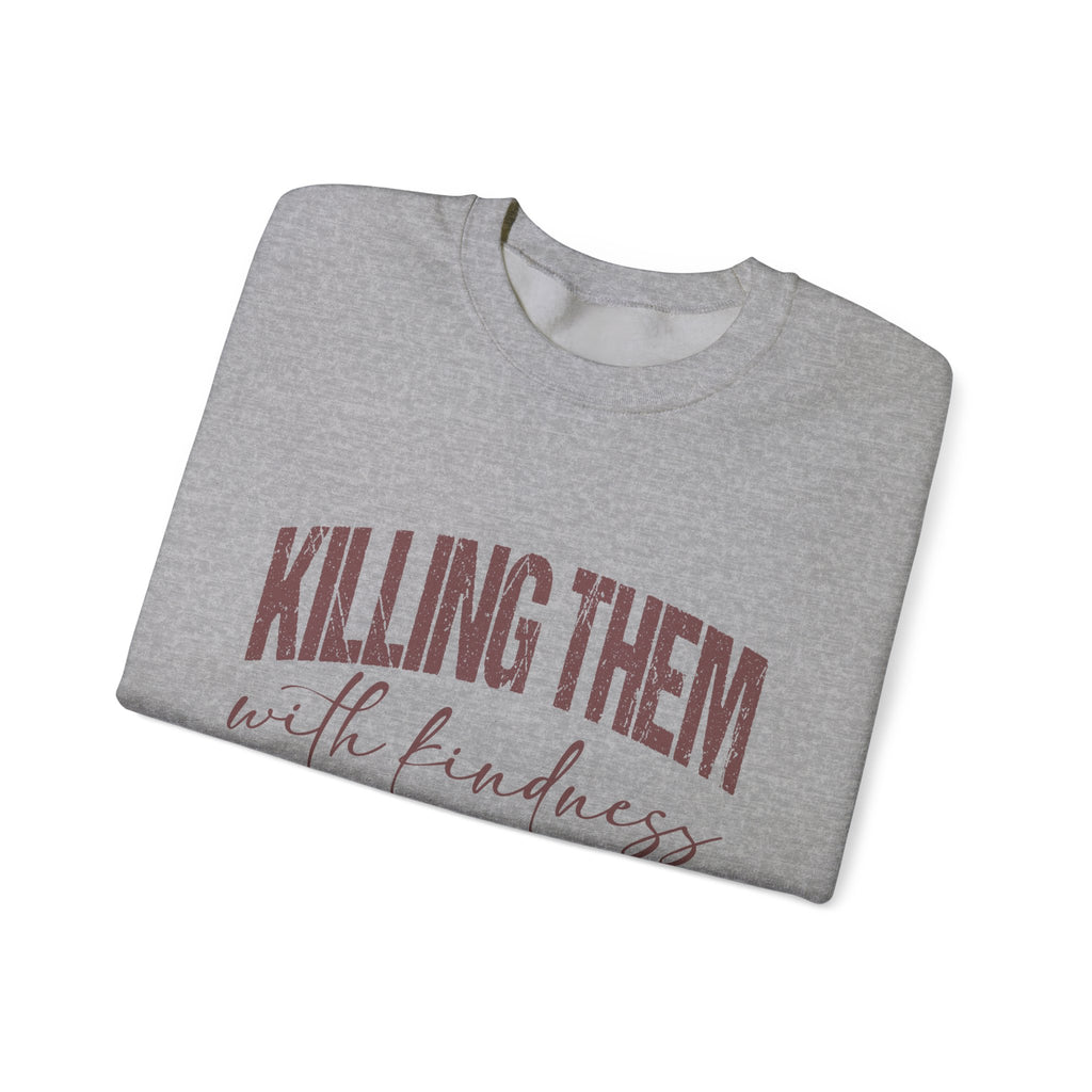 Crewneck Sweatshirt — "Killing Them With Kindness" Graphic