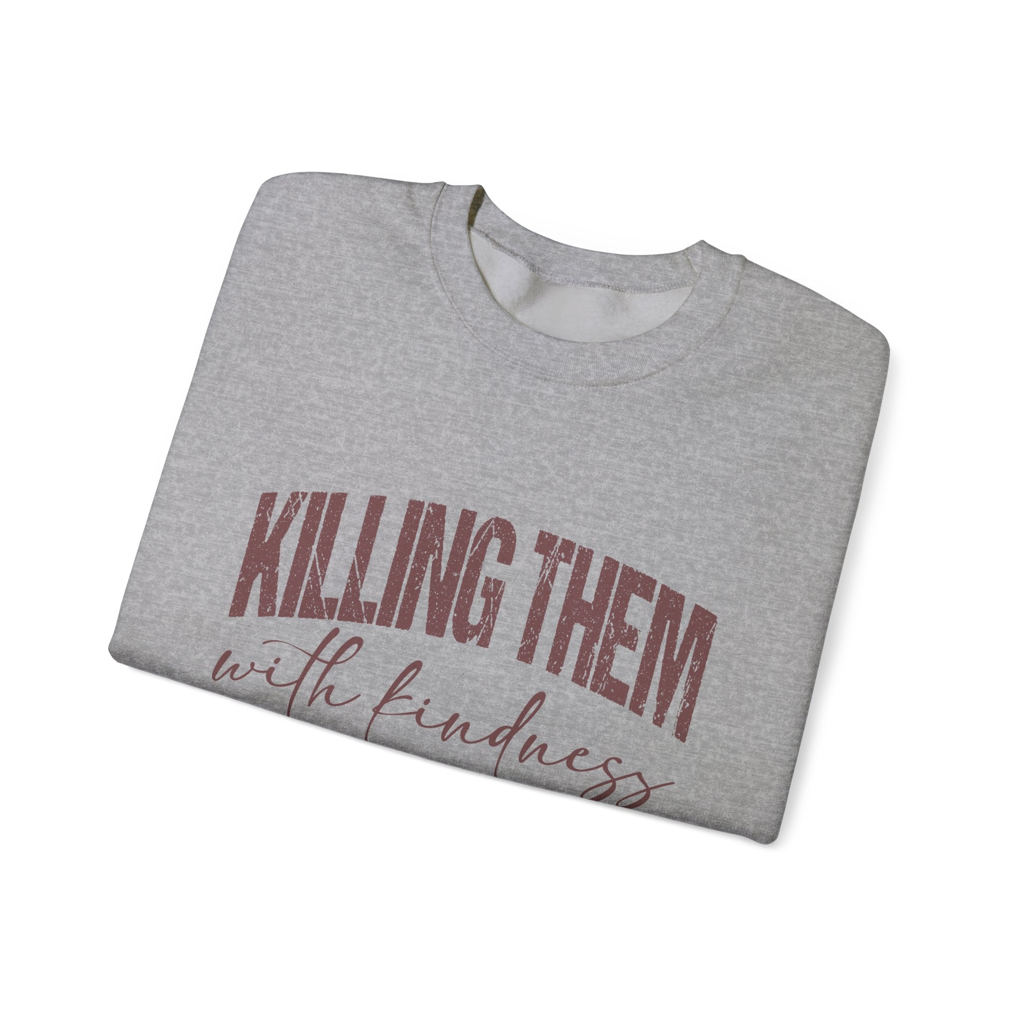 Crewneck Sweatshirt — "Killing Them With Kindness" Graphic