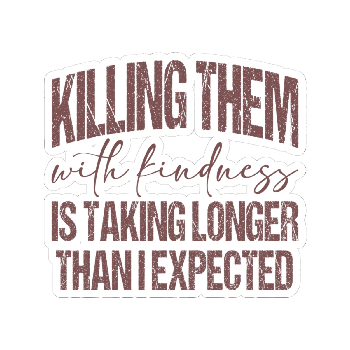 Killing Them With Kindness Sticker — Humorous Retro Quote Kiss-Cut Sticker for Laptops & Water Bottles