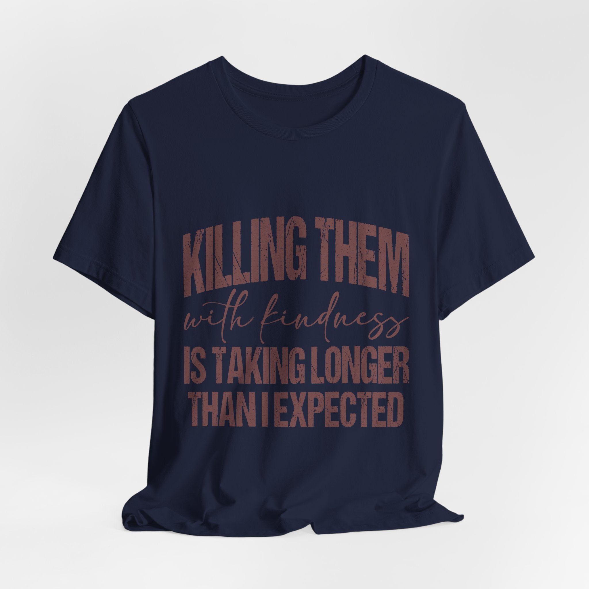 Killing Them With Kindness Tee — Funny Sarcastic Quote T-Shirt