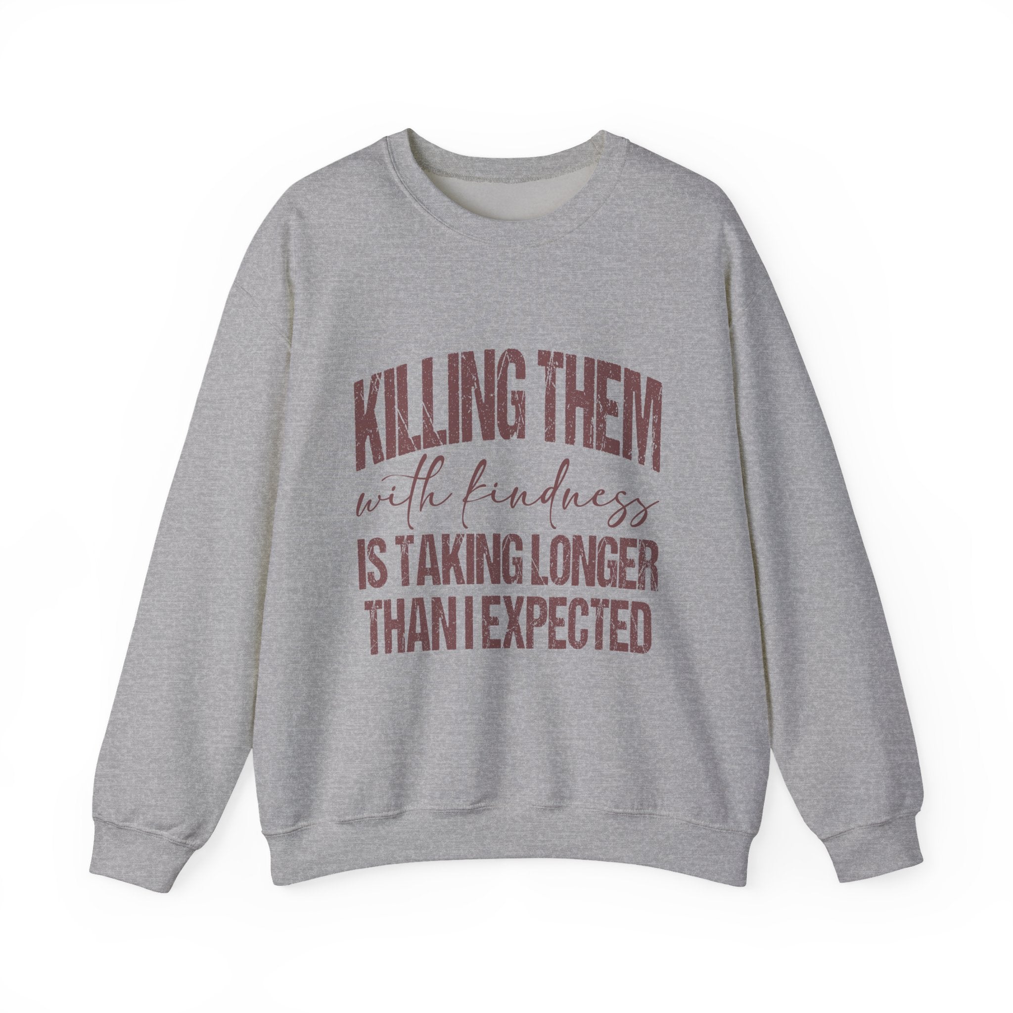 Crewneck Sweatshirt — "Killing Them With Kindness" Graphic