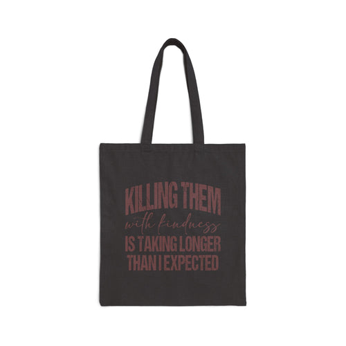 Cotton Tote Bag - "Killing Them With Kindness Is Taking Longer Than I Expected" Funny Quote Canvas Shopper