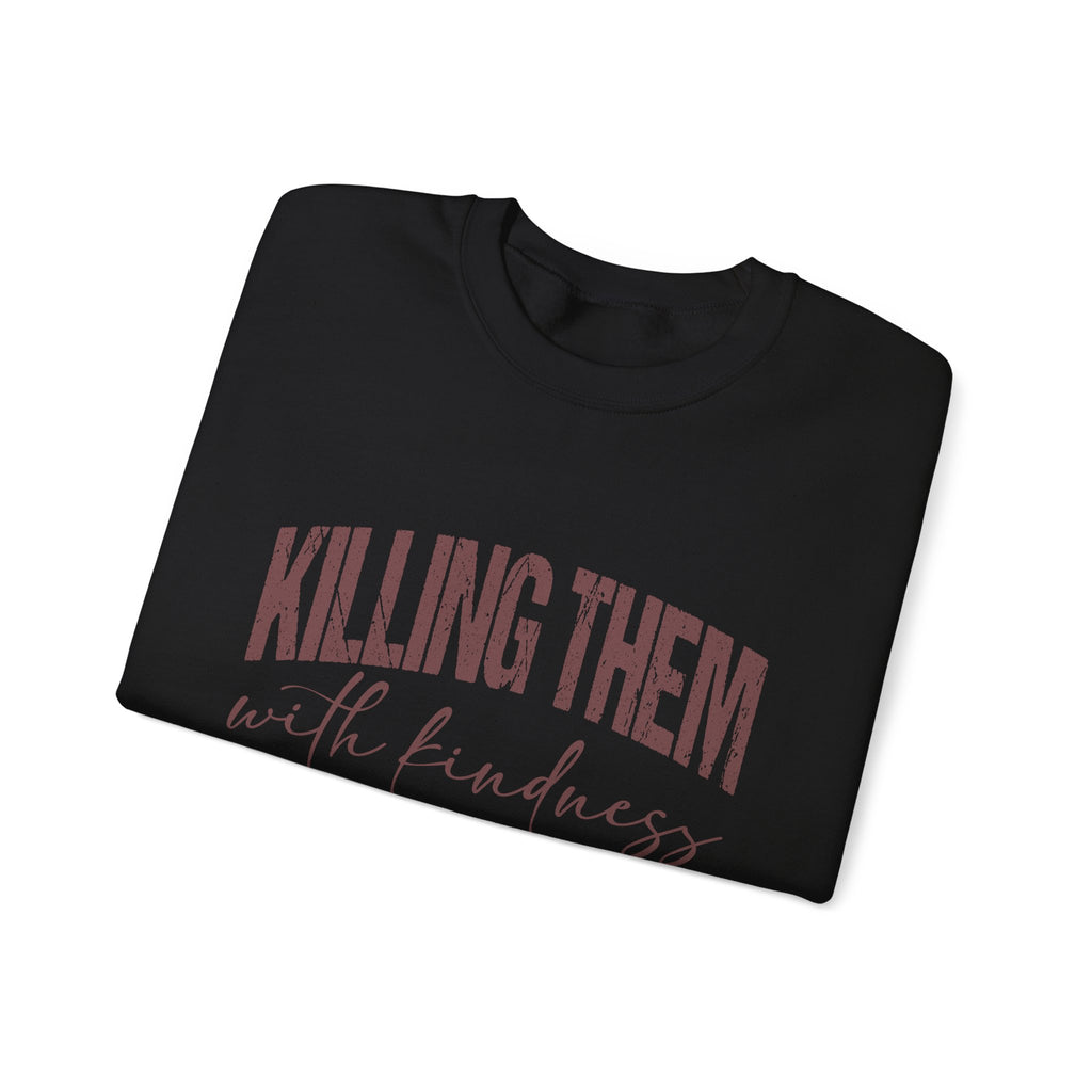 Crewneck Sweatshirt — "Killing Them With Kindness" Graphic