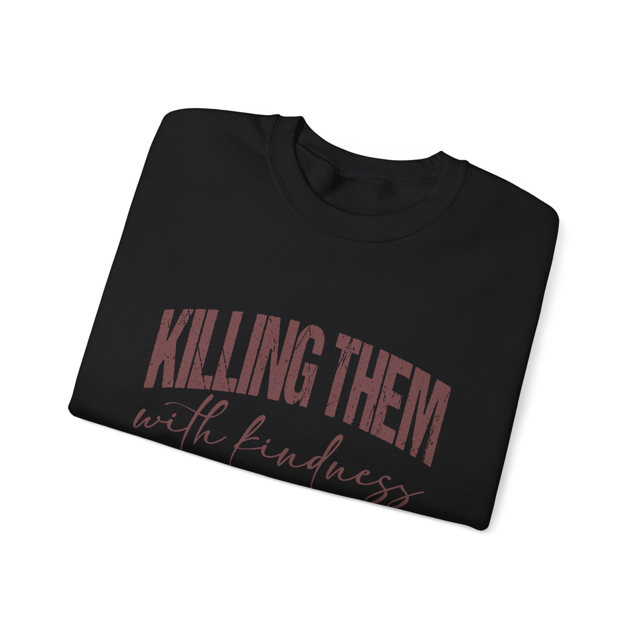 Crewneck Sweatshirt — "Killing Them With Kindness" Graphic