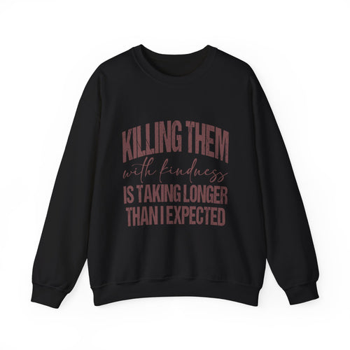 Crewneck Sweatshirt — "Killing Them With Kindness" Graphic