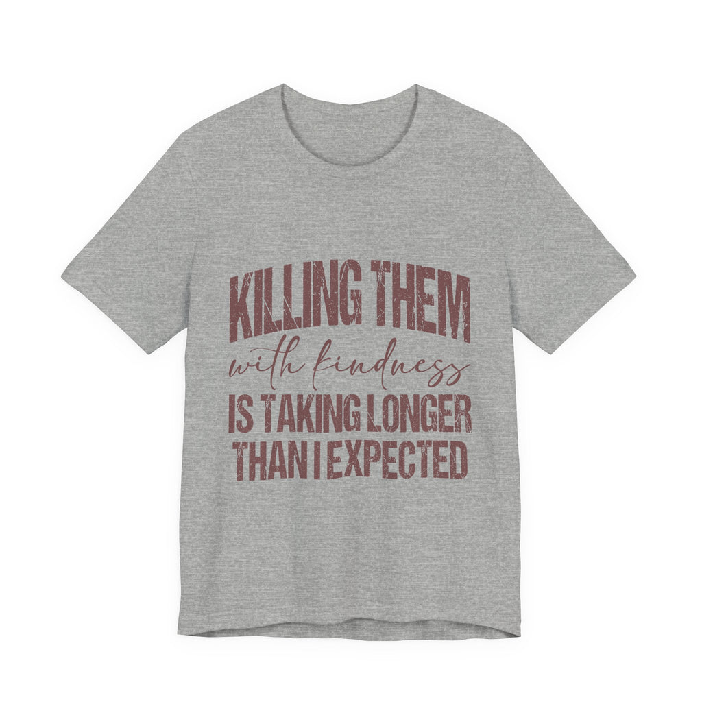 Killing Them With Kindness Tee — Funny Sarcastic Quote T-Shirt