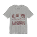 Killing Them With Kindness Tee — Funny Sarcastic Quote T-Shirt