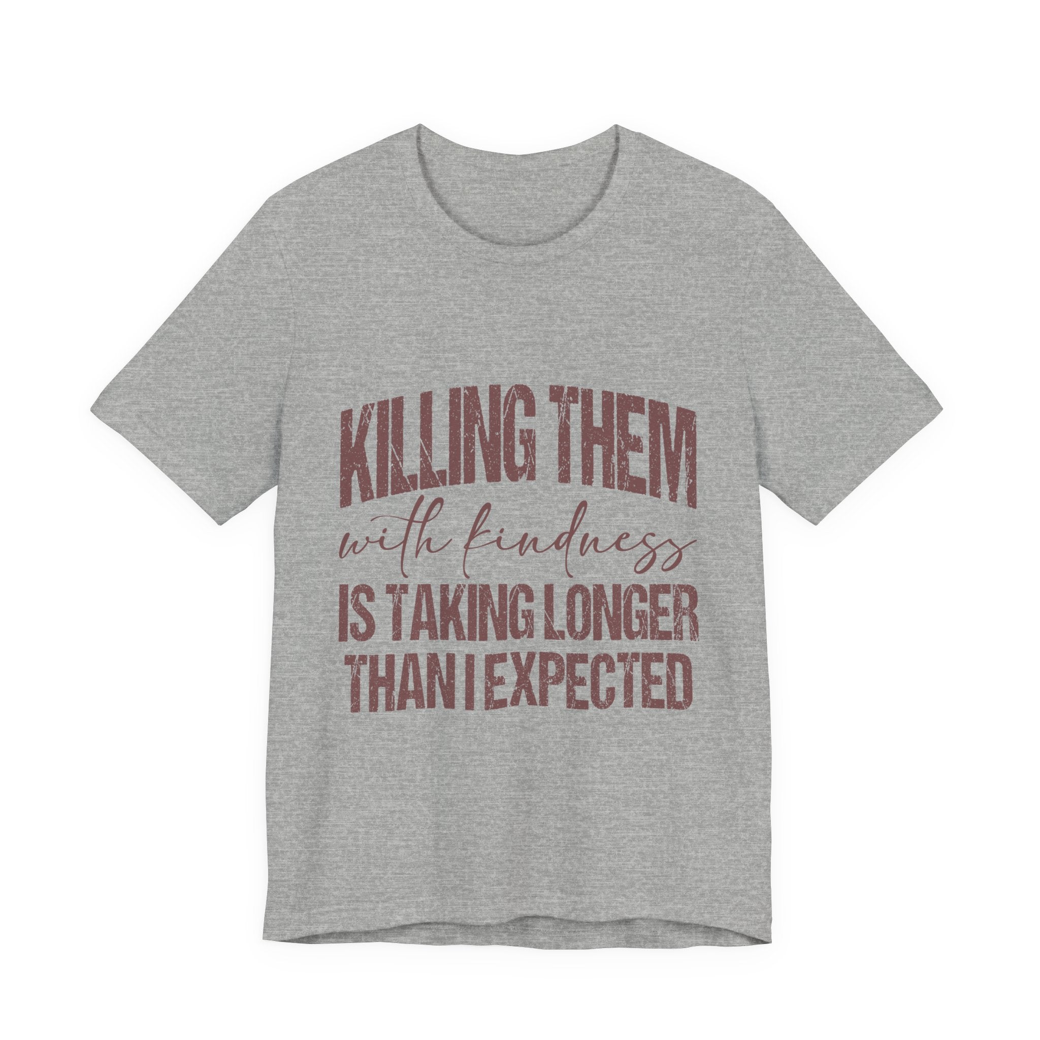 Killing Them With Kindness Tee — Funny Sarcastic Quote T-Shirt