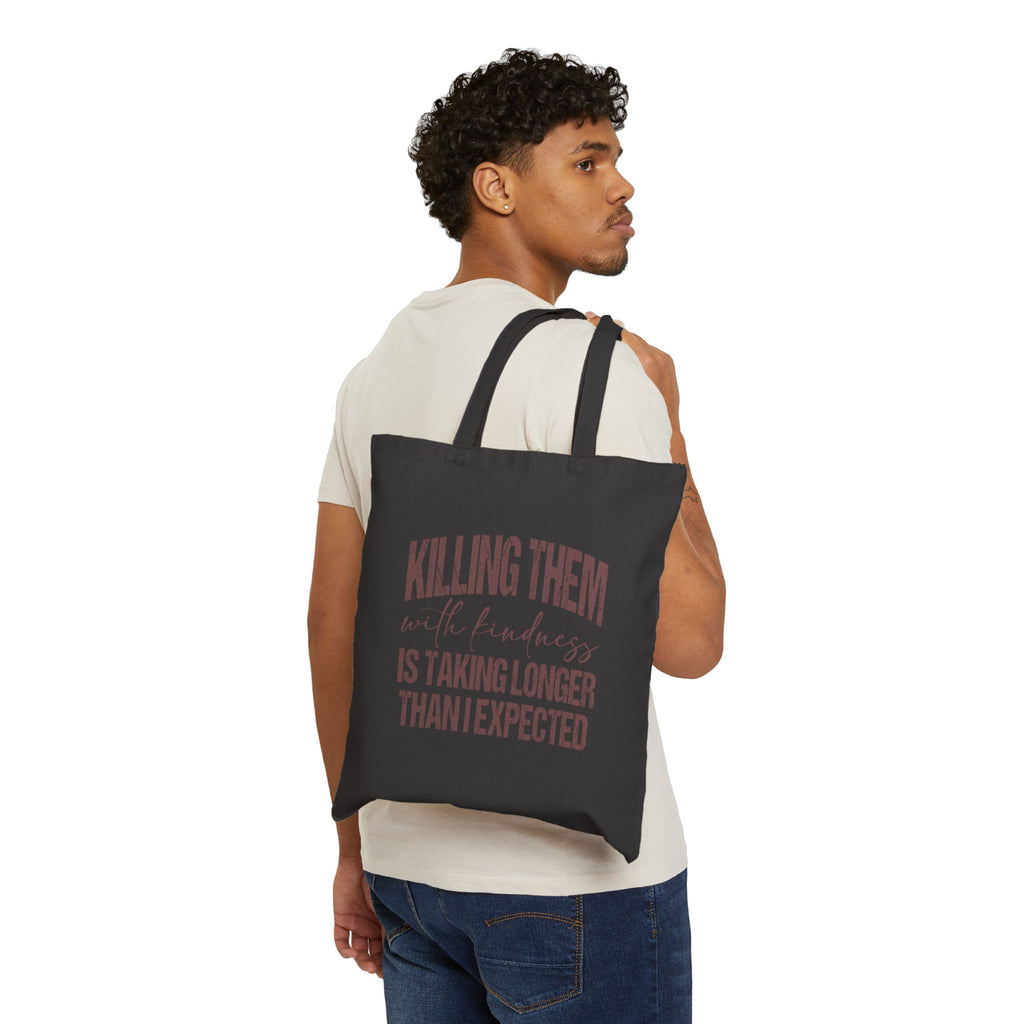 Cotton Tote Bag - "Killing Them With Kindness Is Taking Longer Than I Expected" Funny Quote Canvas Shopper